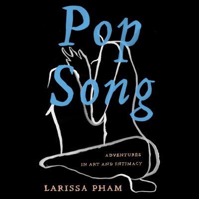Pop Song: Adventures in Art & Intimacy Audiobook, by Larissa Pham