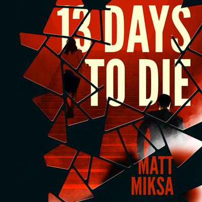 13 Days to Die Audiobook, by Matt Miksa