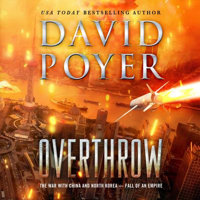 Overthrow: The War with China and North Korea--Fall of an Empire Audiobook, by David Poyer
