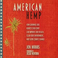 American Hemp: How Growing Our Newest Cash Crop Can Improve Our Health, Clean Our Environment, and Slow Climate Change Audiobook, by Jen Hobbs
