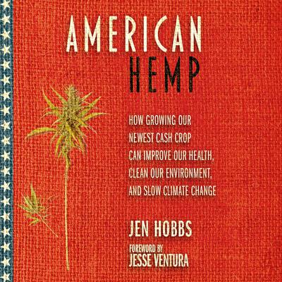 American Hemp: How Growing Our Newest Cash Crop Can Improve Our Health, Clean Our Environment, and Slow Climate Change Audiobook, by Jen Hobbs