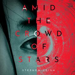 Amid the Crowd of Stars Audiobook, by Stephen Leigh