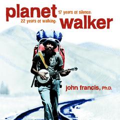 Planetwalker: 22 Years of Walking. 17 Years of Silence. Audiobook, by John Francis