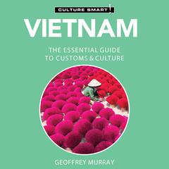 Vietnam - Culture Smart!: The Essential Guide to Customs & Culture Audiobook, by Geoffrey Murray