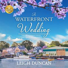 A Waterfront Wedding: A Hearts Landing Novel from Hallmark Publishing Audiobook, by Leigh Duncan