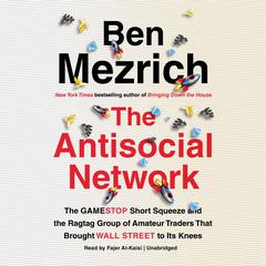 Dumb Money: The GameStop Short Squeeze and the Ragtag Group of Amateur Traders That Brought Wall Street to Its Knees (Previously Published as The Antisocial Network) Audiobook, by Ben Mezrich