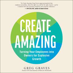 Create Amazing: Turning Your Employees into Owners for Explosive Growth Audiobook, by 