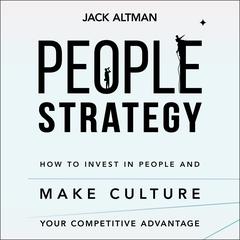 People Strategy: How to Invest in People and Make Culture Your Competitive Advantage Audiobook, by Jack Altman