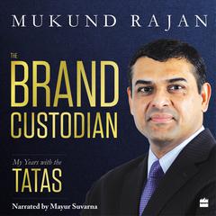 The Brand Custodian: My Years with the Tatas Audiobook, by Mukund Rajan