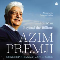 Azim Premji: The Man Beyond the Billions Audiobook, by Sundeep Khanna