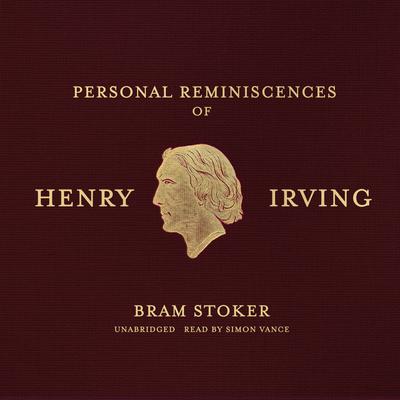 Personal Reminiscences of Henry Irving Audiobook, by Bram Stoker