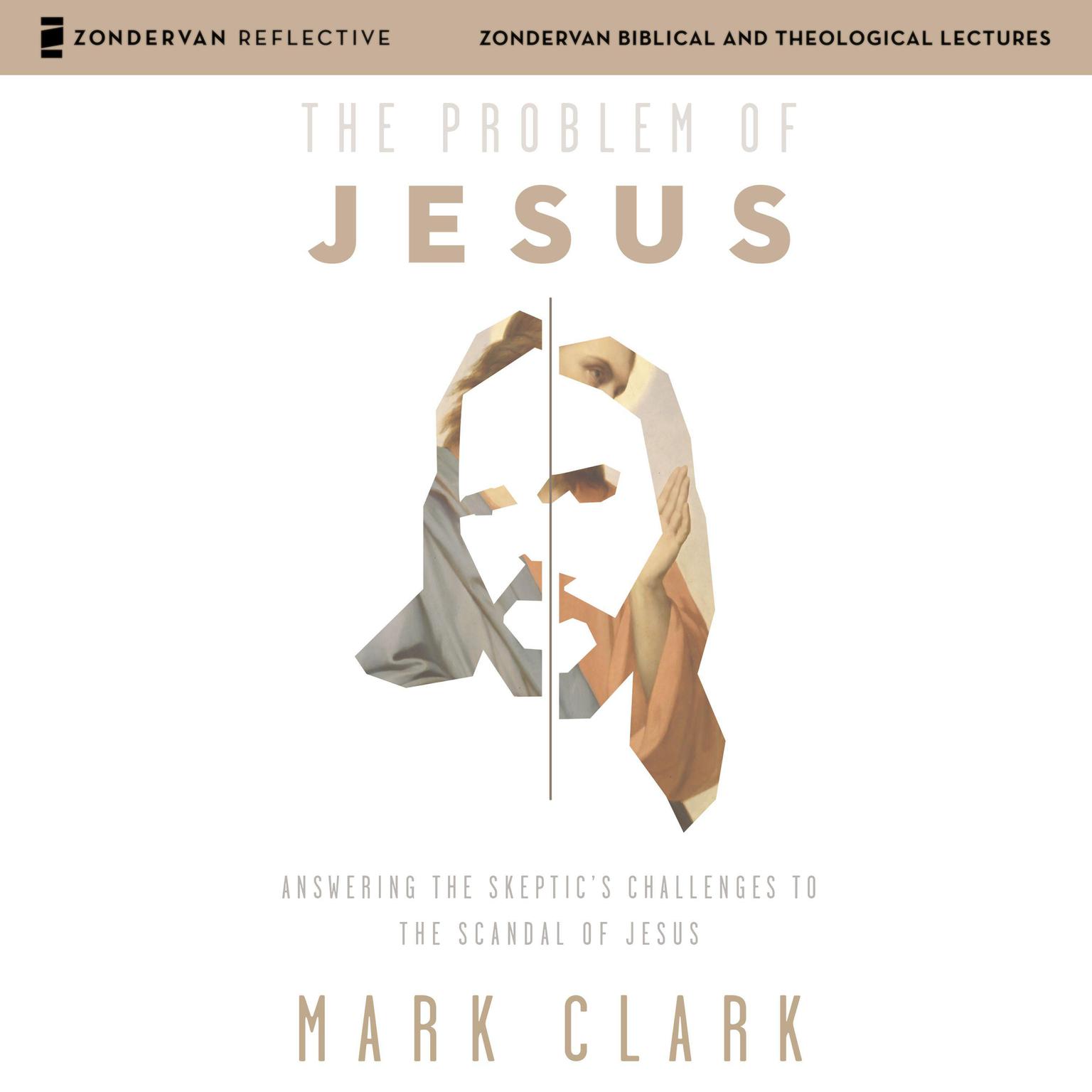 The Problem of Jesus: Audio Lectures: Answering a Skeptic’s Challenges to the Scandal of Jesus Audiobook, by Mark Clark