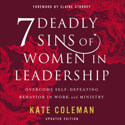 7 Deadly Sins of Women in Leadership: Overcome Self-Defeating Behavior in Work and Ministry Audiobook, by Kate Coleman