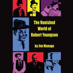 The Vanished World of Robert Youngson Audiobook, by Jim Manago