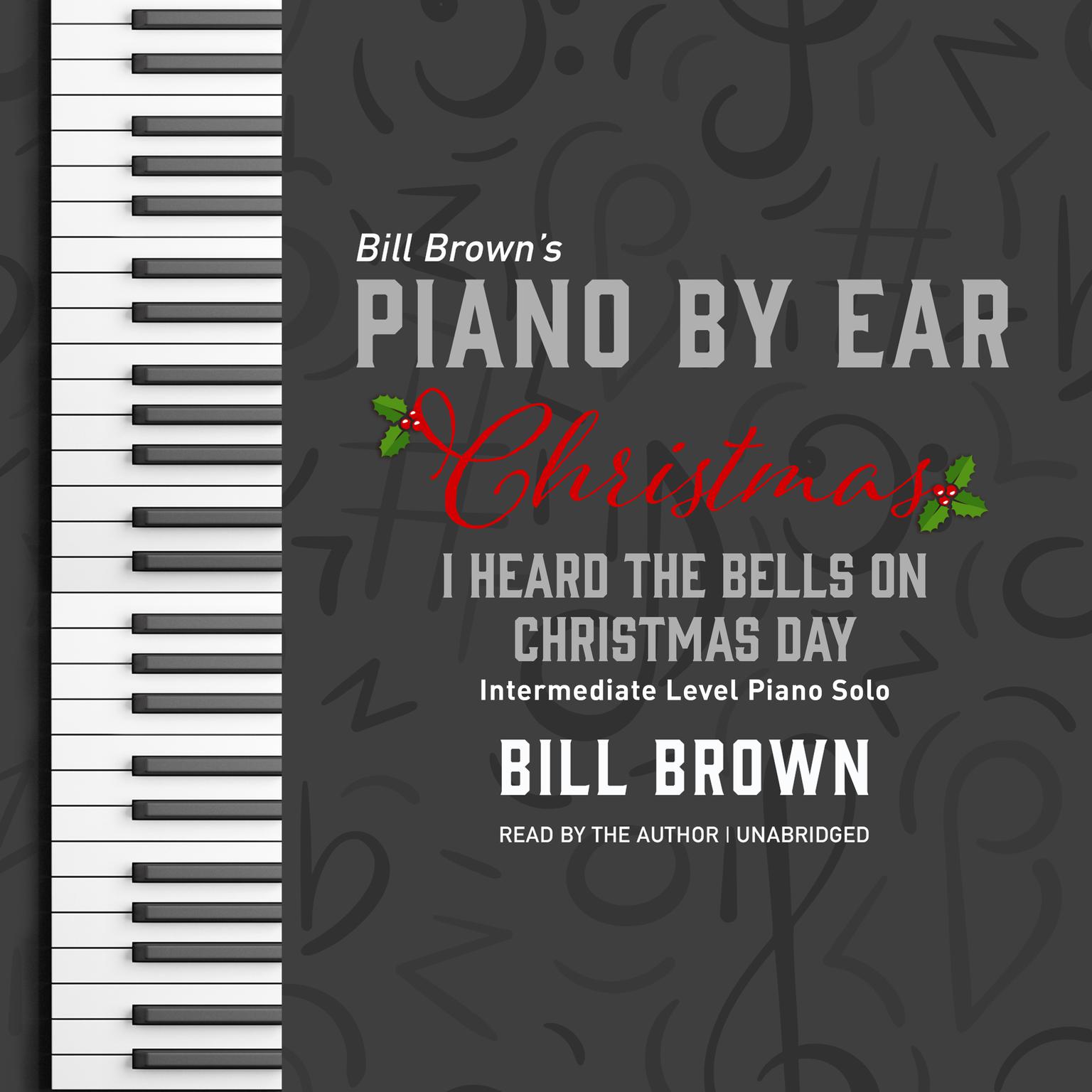 I Heard the Bells on Christmas Day: Intermediate Level Piano Solo Audiobook, by Bill Brown