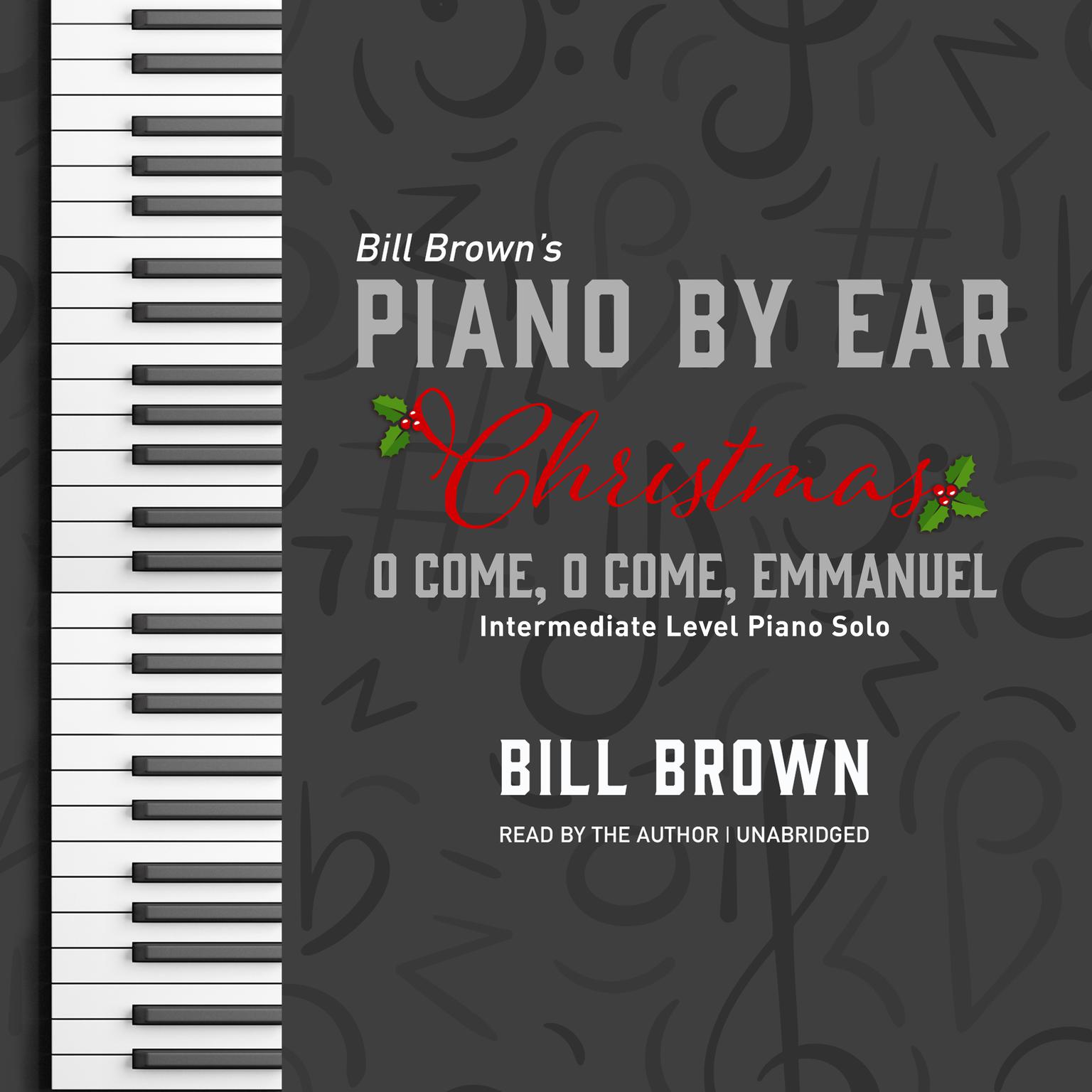 O Come, O Come, Emmanuel: Intermediate Level Piano Solo Audiobook, by Bill Brown