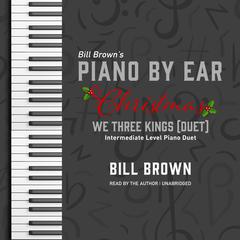 We Three Kings (Duet): Intermediate Level Piano Duet  Audiobook, by Bill Brown