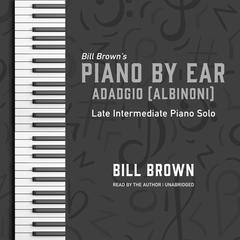 Adagio (Albinoni): Late Intermediate Piano Solo Audiobook, by Bill Brown