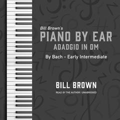 Adagio in Dm: By Bach – Early Intermediate Audiobook, by Bill Brown