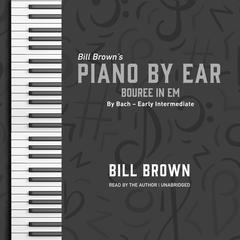Bouree in Em: By Bach – Early Intermediate Audiobook, by Bill Brown