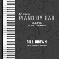 Siciliano: By Bach – Intermediate Audiobook, by Bill Brown