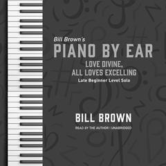 Love Divine, All Loves Excelling: Late Beginner Level Solo Audiobook, by Bill Brown