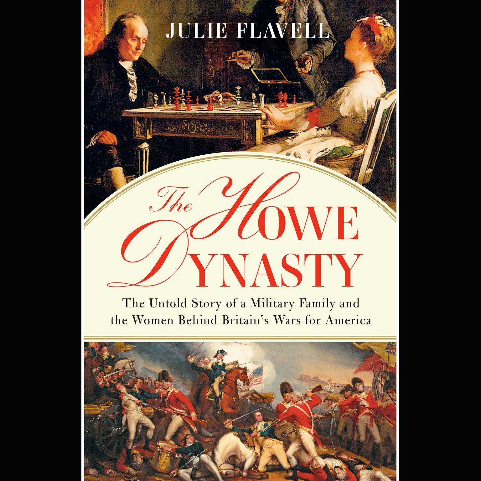 The Howe Dynasty: The Untold Story of a Military Family and the Women Behind Britains Wars for America Audiobook, by Julie Flavell