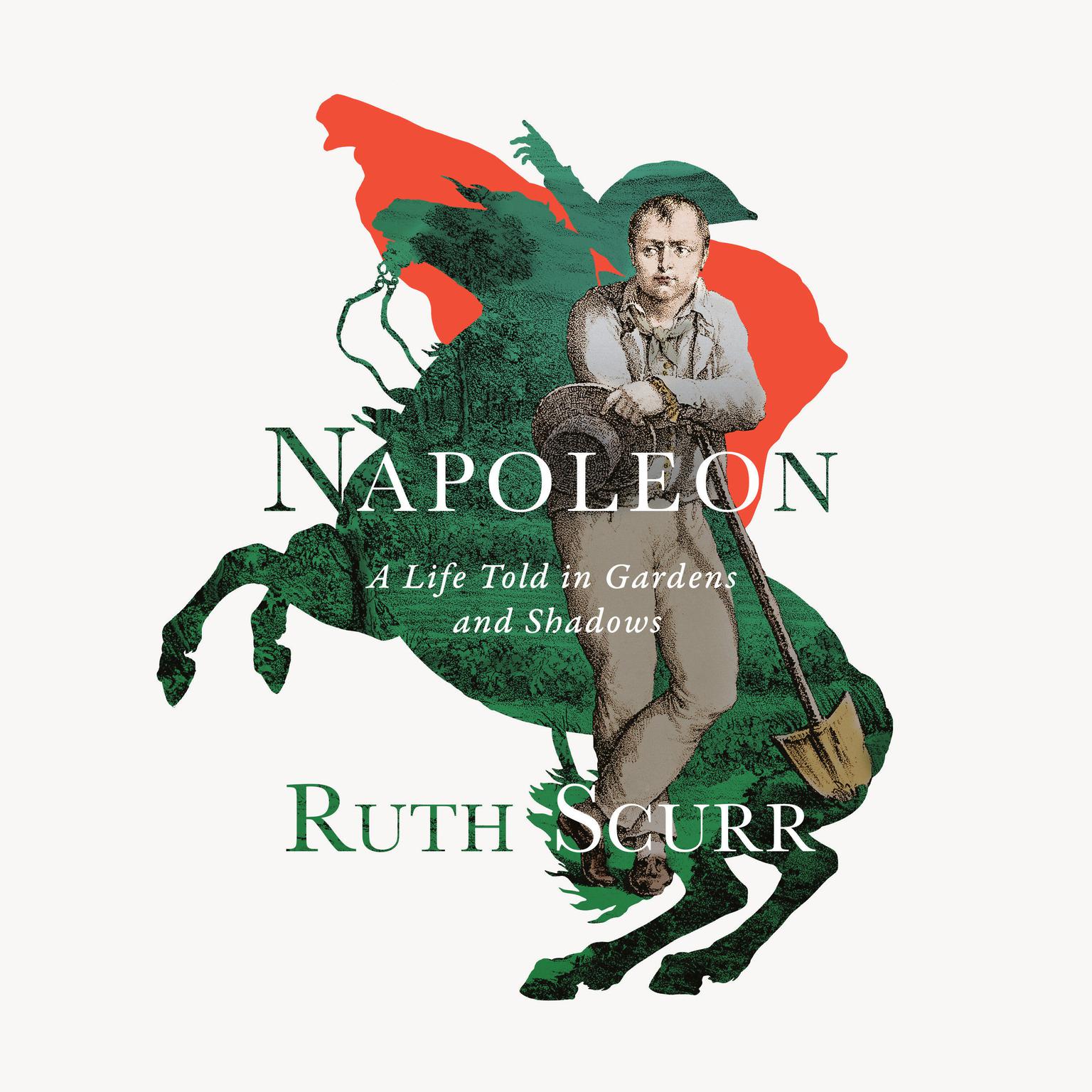 Napoleon: A Life Told in Gardens and Shadows Audiobook, by Ruth Scurr