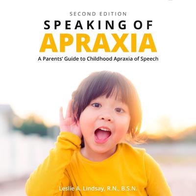 Speaking of Apraxia: A Parents Guide to Childhood Apraxia of Speech Audiobook, by Leslie Lindsay