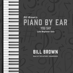 You Say: Late Beginner Solo  Audiobook, by Bill Brown