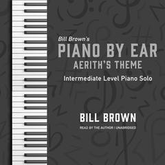 Aeriths Theme: Intermediate Level Piano Solo Audiobook, by Bill Brown