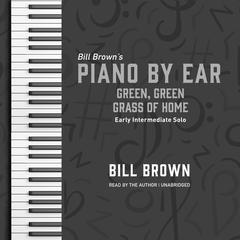 Green, Green Grass of Home: Early Intermediate Solo Audiobook, by Bill Brown