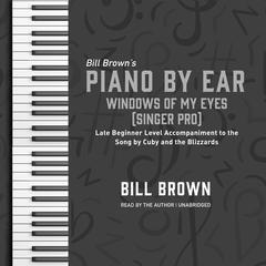 Windows of My Eyes (Singer Pro): Late Beginner Level Accompaniment to the Song by Cuby and the Blizzards Audiobook, by Bill Brown
