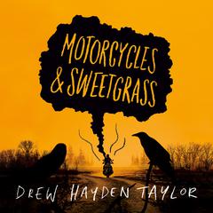 Motorcycles & Sweetgrass Audiobook, by Drew Hayden Taylor