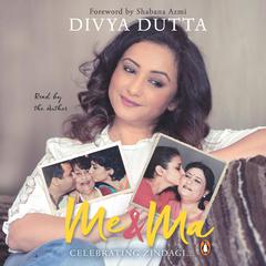 Me and Ma: Celebrating Zindagi Audiobook, by Divya Dutta