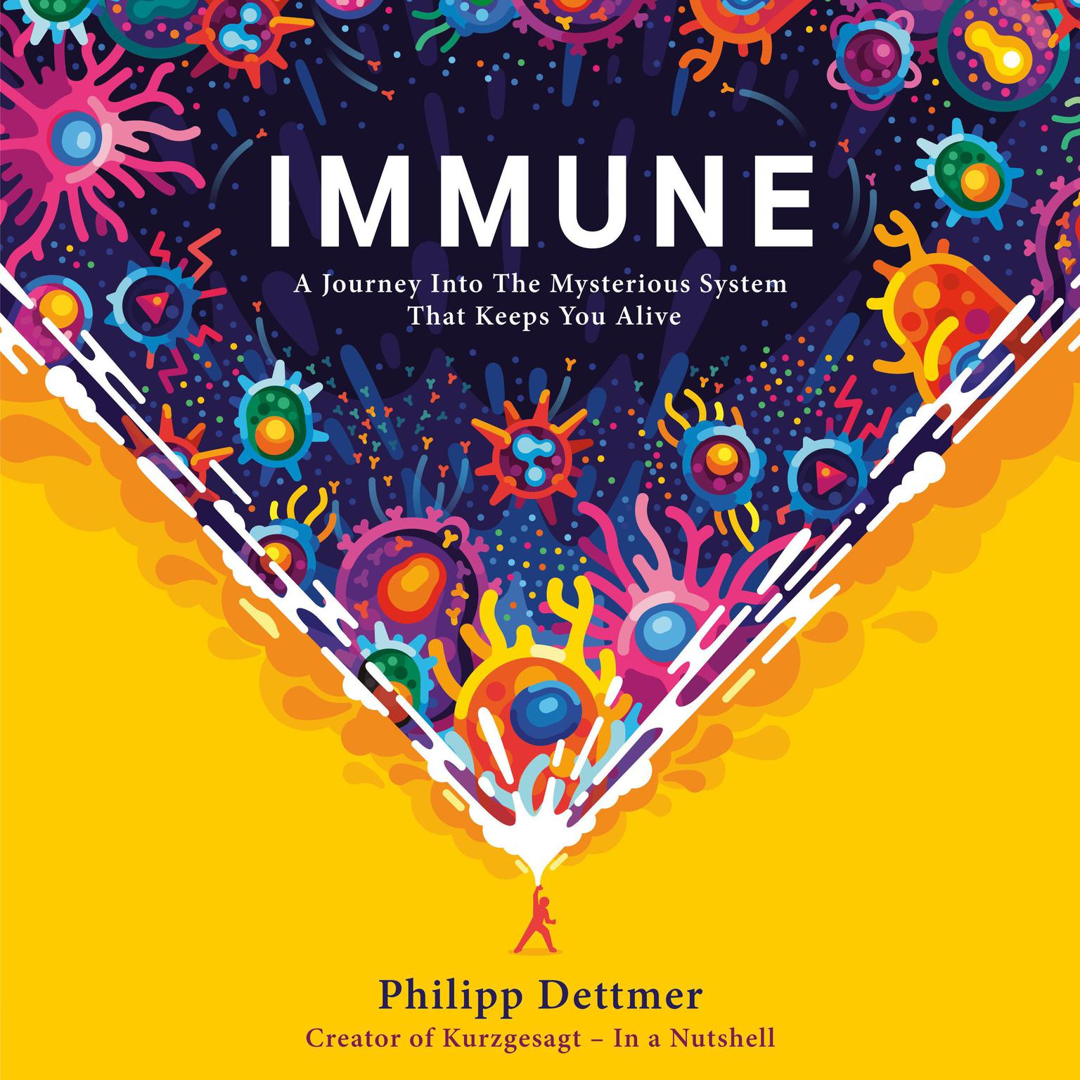 Immune: A Journey into the Mysterious System That Keeps You Alive Audiobook, by Philipp Dettmer
