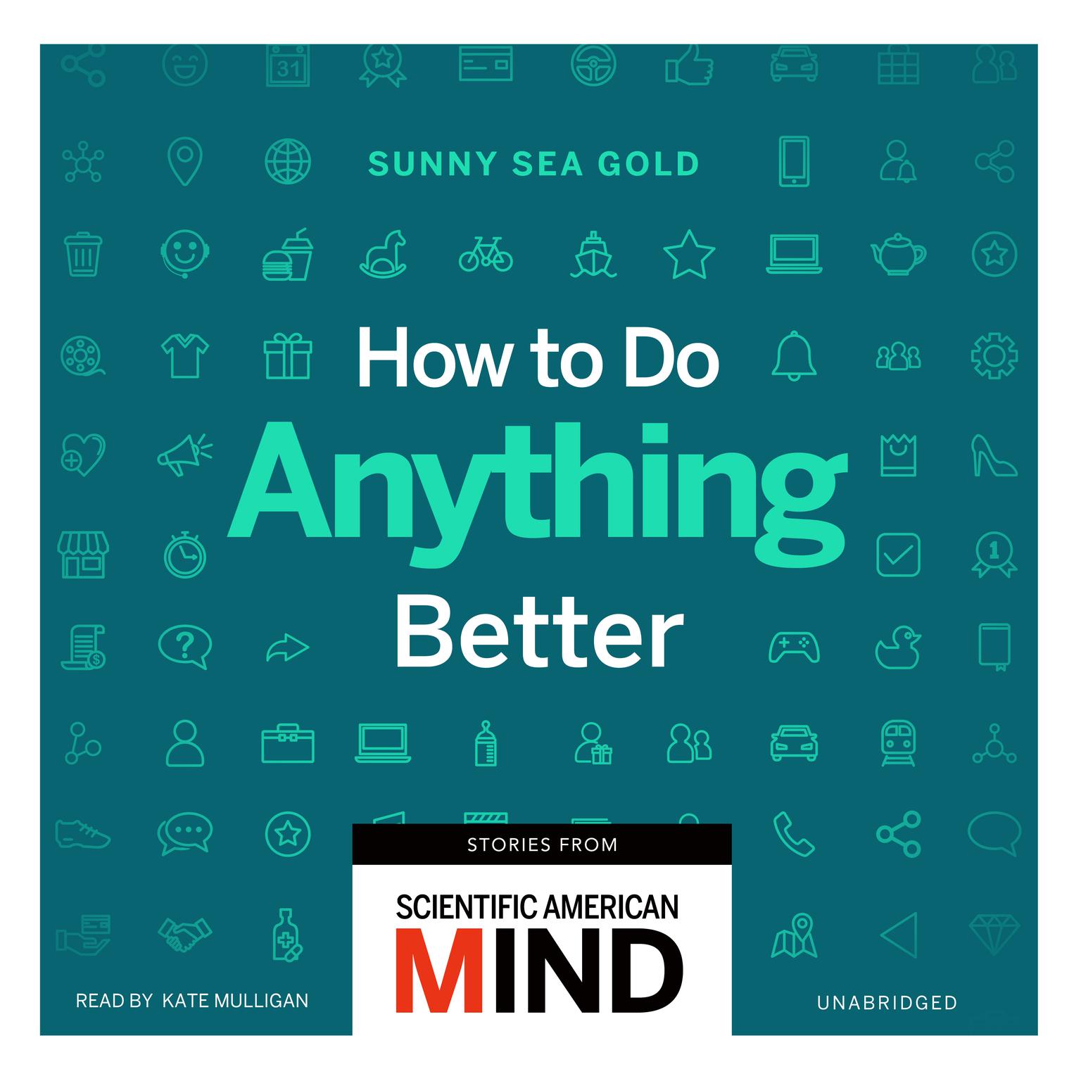 How to Do Anything Better: Stories from Scientific American Mind Audiobook, by Sunny Sea Gold