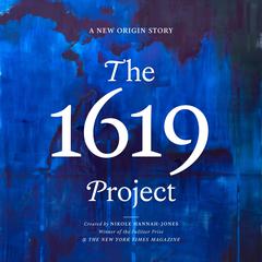 The 1619 Project: A New Origin Story Audiobook, by Nikole Hannah-Jones