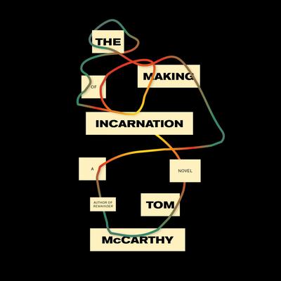 The Making of Incarnation: A novel Audiobook, by Tom McCarthy