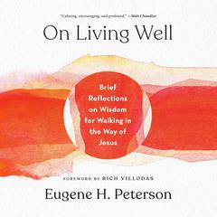 On Living Well: Brief Reflections on Wisdom for Walking in the Way of Jesus Audiobook, by 