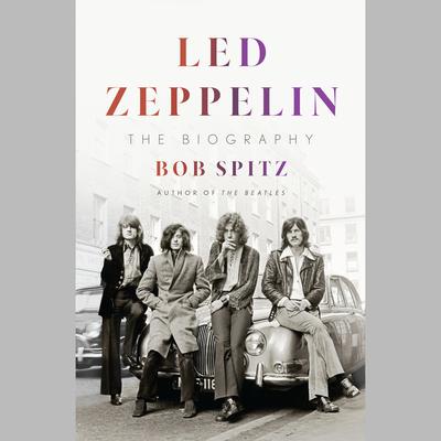 Led Zeppelin: The Biography Audiobook, by Bob Spitz