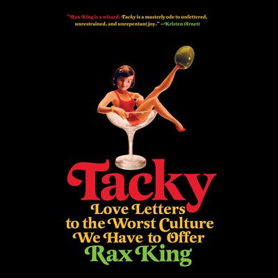 Tacky: Love Letters to the Worst Culture We Have to Offer Audiobook, by Rax King
