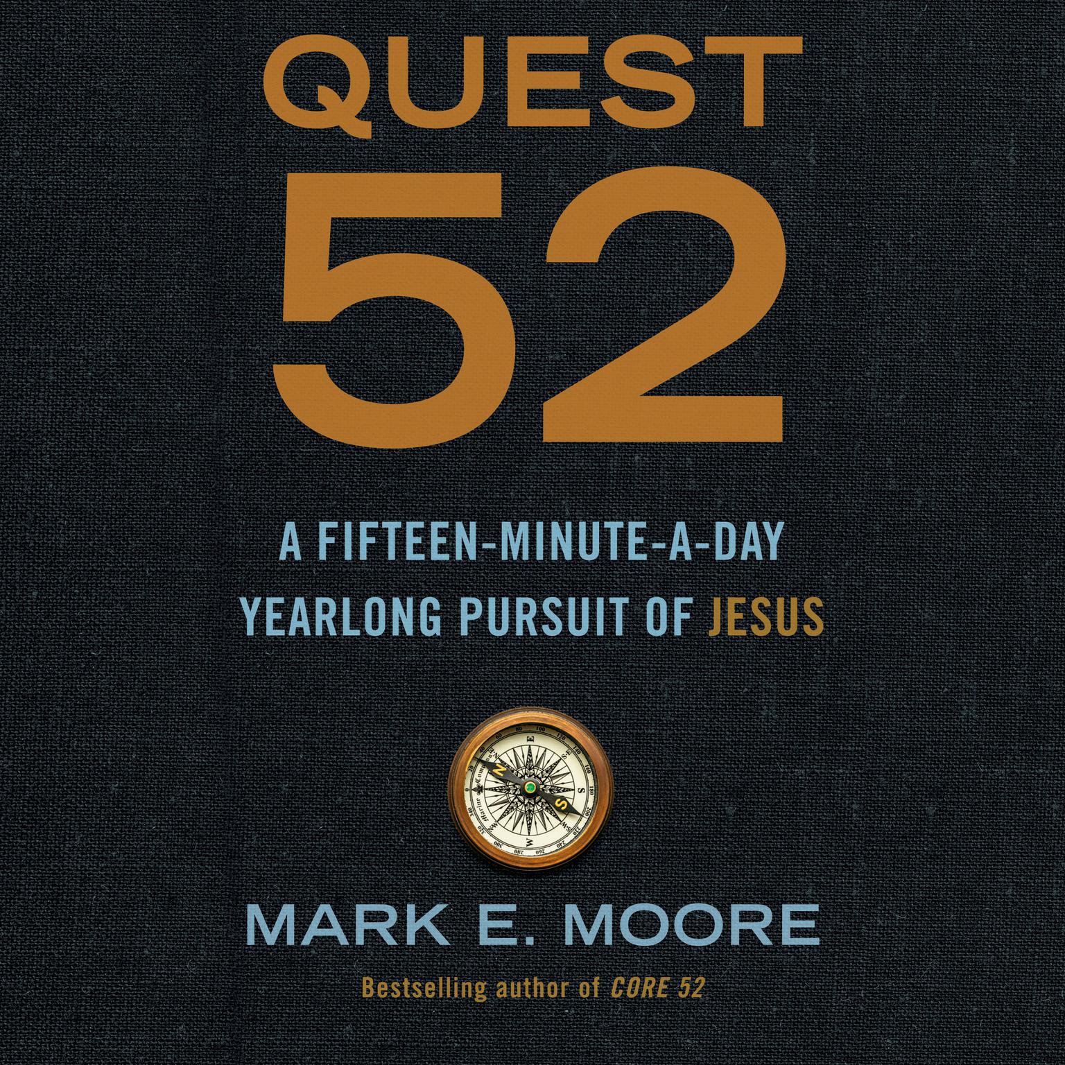 Quest 52: A Fifteen-Minute-a-Day Yearlong Pursuit of Jesus Audiobook, by Mark E. Moore