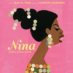 Nina: A Story of Nina Simone Audiobook, by Traci N. Todd