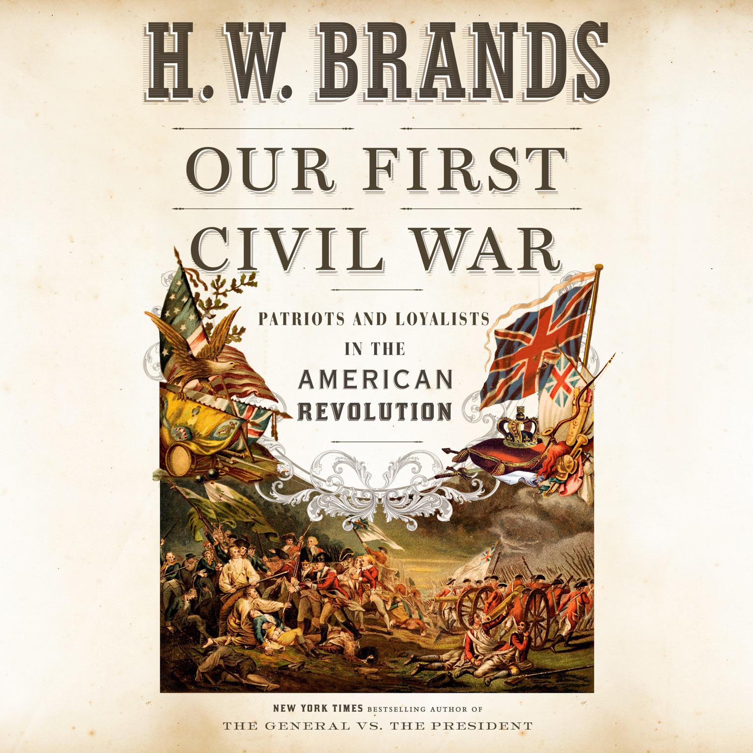 Our First Civil War: Patriots and Loyalists in the American Revolution Audiobook, by H. W. Brands