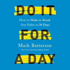 Do It for a Day: How to Make or Break Any Habit in 30 Days Audiobook, by Mark Batterson
