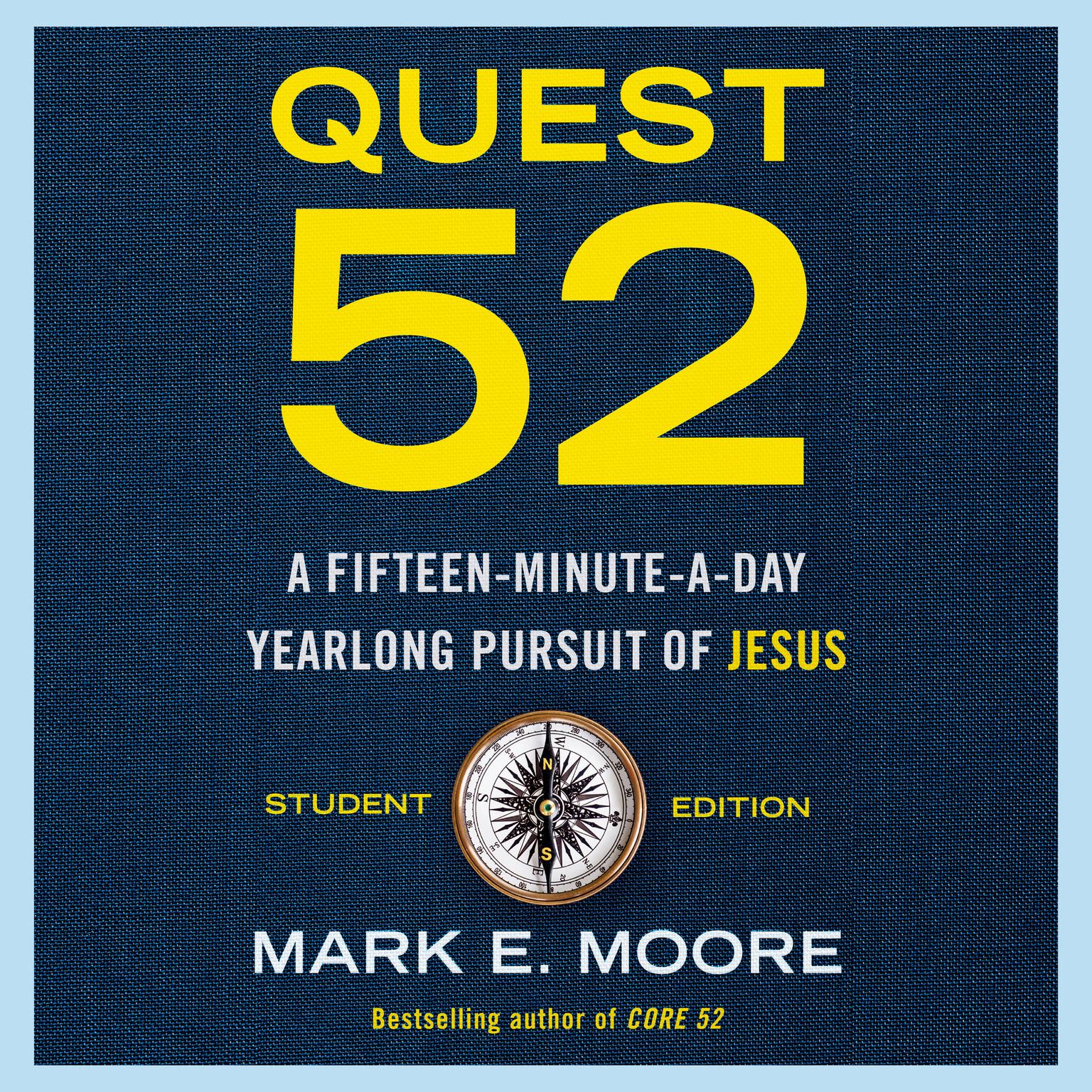 Quest 52 Student Edition: A Fifteen-Minute-a-Day Yearlong Pursuit of Jesus Audiobook, by Mark E. Moore