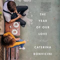 The Year of Our Love: A Novel Audiobook, by Caterina Bonvicini