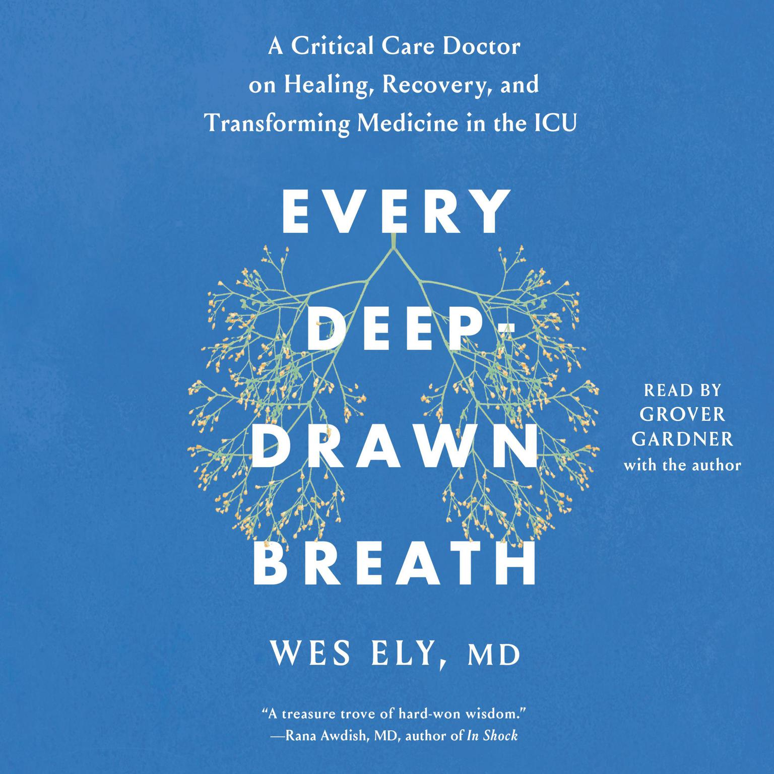 Every Deep-Drawn Breath: A Critical Care Doctor on Healing, Recovery, and Transforming Medicine in the ICU Audiobook, by Wes Ely