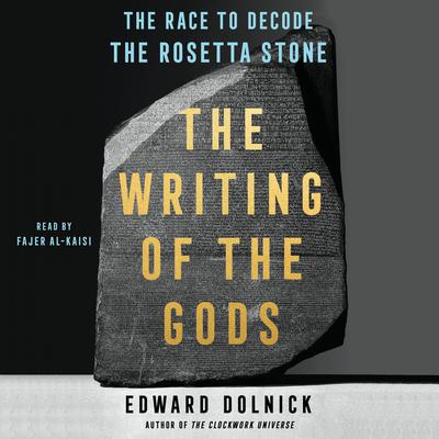 The Writing of the Gods: The Race to Decode the Rosetta Stone Audiobook, by Edward Dolnick